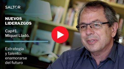 NEW LEADERSHIPS | Ch#1. Miquel Llado | Strategy and Talent: falling in love with the future